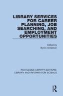 Library Services For Career Planning, Job Searching, And Employment Opportunities edito da Taylor & Francis Ltd