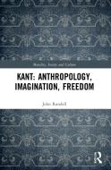 Kant: Anthropology, Imagination, Freedom di John Rundell edito da Taylor & Francis Ltd