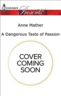 A Dangerous Taste of Passion di Anne Mather edito da Harlequin Presents