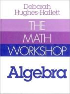 The Math Workshop: Algebra di Deborah Hughes-Hallett edito da W W NORTON & CO