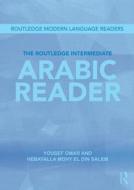 The Routledge Intermediate Arabic Reader di Yousef Omar, Hebatalla Mohy El Din Salem edito da Taylor & Francis Ltd