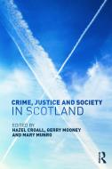 Crime, Justice and Society in Scotland edito da ROUTLEDGE