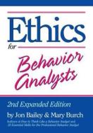 Ethics For Behavior Analysts di Jon S. Bailey, Mary R. Burch edito da Taylor & Francis Ltd