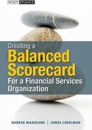 Creating A Balanced Scorecard For A Financial Services Organization di Naresh Makhijani, James Creelman edito da John Wiley And Sons Ltd