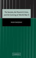 The Soviets, the Munich Crisis, and the Coming of World War             II di Hugh Ragsdale edito da Cambridge University Press
