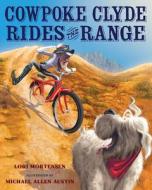 Cowpoke Clyde Rides the Range di Lori Mortensen edito da CLARION BOOKS