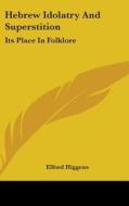 Hebrew Idolatry And Superstition: Its Pl di ELFORD HIGGENS edito da Kessinger Publishing