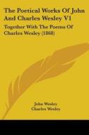 The Poetical Works Of John And Charles Wesley V1:together With The Poems Of Charles Wesley (1868) di John Wesley, Charles Wesley edito da Kessinger Publishing, Llc