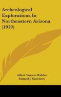 Archeological Explorations in Northeastern Arizona (1919) di Alfred Vincent Kidder, Samuel J. Guernsey edito da Kessinger Publishing
