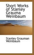 Short Works Of Stanley Grauma Weinbaum di Stanley Grauman Weinbaum edito da Bibliolife