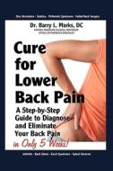 Cure For Lower Back Pain di Barry Marks edito da Abundant Health Publishing