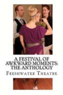 A Festival of Awkward Moments: The Anthology di Freshwater Theatre edito da Freshwater Press