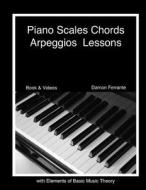 Piano Scales, Chords & Arpeggios Lessons with Elements of Basic Music Theory: Fun, Step-By-Step Guide for Beginner to Advanced Levels di Damon Ferrante edito da Steeplechase Arts