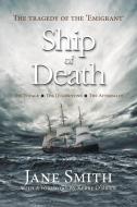 Ship of Death: The Tragedy of the 'Emigrant' di Jane Smith edito da LIGHTNING SOURCE INC