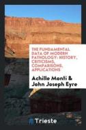The Fundamental Data of Modern Pathology: History, Criticisms, Comparisons, Applications di Achille Monti, John Joseph Eyre edito da LIGHTNING SOURCE INC