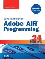 Sams Teach Yourself Adobe Air Programming In 24 Hours di Michael Givens edito da Pearson Education (us)