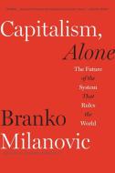 Capitalism, Alone di Branko Milanovic edito da Harvard University Press