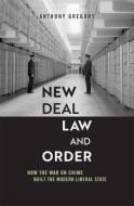 New Deal Law And Order di Anthony Gregory edito da Harvard University Press