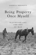 Being Property Once Myself di Joshua Bennett edito da Harvard University Press
