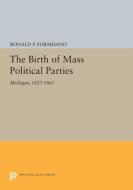 The Birth of Mass Political Parties di Ronald P. Formisano edito da Princeton University Press