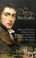 The Darcy Brothers di Abigail Reynolds, Cassandra Grafton, Maria Grace edito da White Soup Press