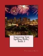 Improving Your Spelling Skills Book 5 di Mrs Victoria L. Kays edito da Victoria Kays
