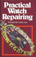 Practical Watch Repairing di Donald de Carle edito da The Crowood Press Ltd