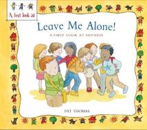 A First Look At: Overcoming Shyness: Leave Me Alone! di Pat Thomas edito da Hachette Children's Group