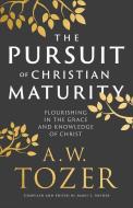 The Pursuit of Christian Maturity: Flourishing in the Grace and Knowledge of Christ di A. W. Tozer, James L. Snyder edito da BETHANY HOUSE PUBL