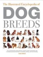 The Illustrated Encyclopedia of Dog Breeds di Joan Palmer edito da Wellfleet Press