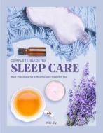 THE COMPLETE GUIDE TO SLEEP CARE di KIKI ELY edito da QUARTO PUBLISHING GROUP