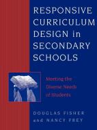 Responsive Curriculum Design in Secondary Schools di Douglas Fisher edito da Rowman & Littlefield Education