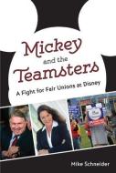 Mickey and the Teamsters: A Fight for Fair Unions at Disney di Mike Schneider edito da UNIV PR OF FLORIDA