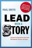 Lead with a Story: A Guide to Crafting Business Narratives That Captivate, Convince, and Inspire di Paul Smith edito da HARPERCOLLINS LEADERSHIP