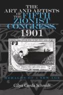 The Art and Artists of the Fifth Zionist Congress, 1901: Heralds of a New Age di Gilya Schmidt edito da SYRACUSE UNIV PR