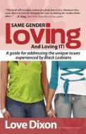 Same Gender Loving and Loving It: A Guide for Addressing the Unique Issues Experienced by Black Lesbians di Love Dixon edito da Evolution Publishing & Manufacturing