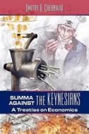 Summa Against the Keynesians: A Treatise on Economics di Dmitry A. Chernikov edito da FIRESIDE BOOKS