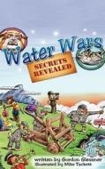 Water Wars, Secrets Revealed di Gordon Glessner edito da Laughing Rhino Books