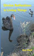 Divine Reflections in Living Things di Eva Peck edito da Pathway Publishing