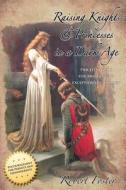 Raising Knights & Princesses In A Dark Age di Robert Foster edito da Summit University Media
