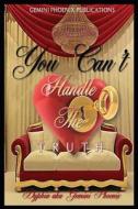 You Can't Handle the Truth: A Woman's Guide to Finding a Soulmate Within Herself First di Dyphia Gemini Phoenix edito da Gemini Phoenix Publications LLC