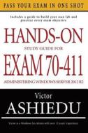 Hands-On Study Guide for Exam 70-411: Administering Windows Server 2012 R2 di Victor Ashiedu edito da Itechguides.com