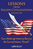 Lessons from Fallen Civilizations: Can a Bankrupt America Survive the Current Islamic Threat? di Larry Kelley edito da LIGHTNING SOURCE INC