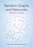 Random Graphs And Networks: A First Course di Alan Frieze, Michal Karonski edito da Cambridge University Press