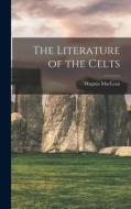 The Literature of the Celts di Magnus Maclean edito da LIGHTNING SOURCE INC