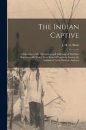The Indian Captive [microform] edito da Legare Street Press