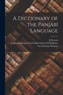 A Dictionary of the Panjábí Language di J. Newton edito da LEGARE STREET PR