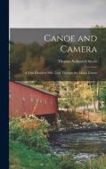 Canoe and Camera: A two Hundred Mile Tour Through the Maine Forests di Thomas Sedgwick Steele edito da LEGARE STREET PR