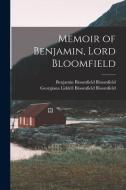 Memoir of Benjamin, Lord Bloomfield di Georgiana Liddell Bloomfi Bloomfield, Benjamin Bloomfield Bloomfield edito da LEGARE STREET PR