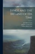 Synge and the Ireland of his Time di William Butler Yeats, Jack Butler Yeats edito da LEGARE STREET PR